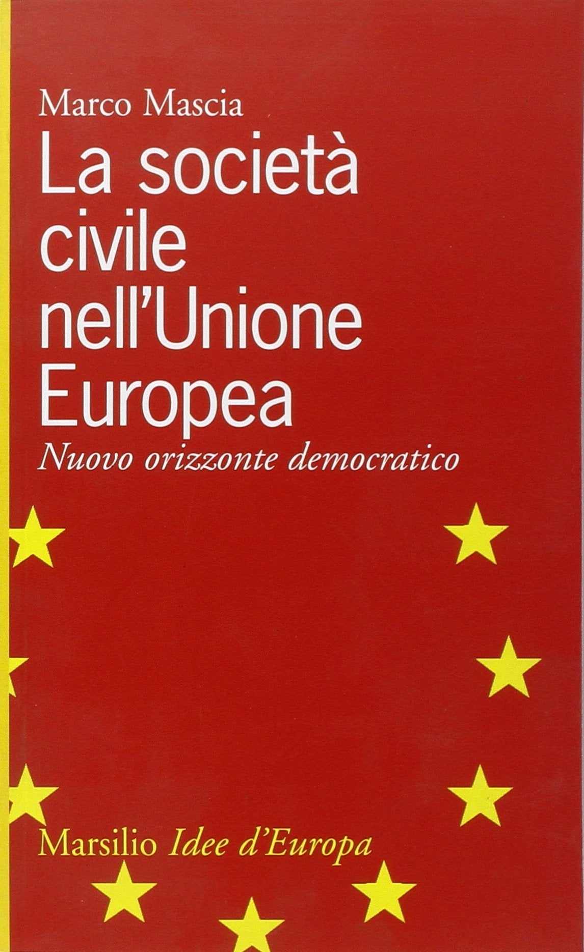 La società civile nell'Unione Europea. Nuovo orizzonte democratico (Idee d'Europa) Politics & History