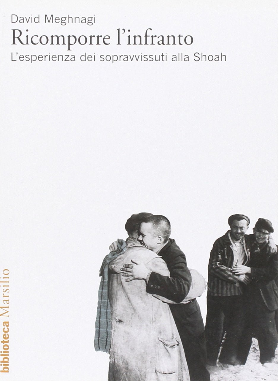 Ricomporre l'infranto. L'esperienza dei sopravvissuti alla Shoah (Biblioteca) Politics & History