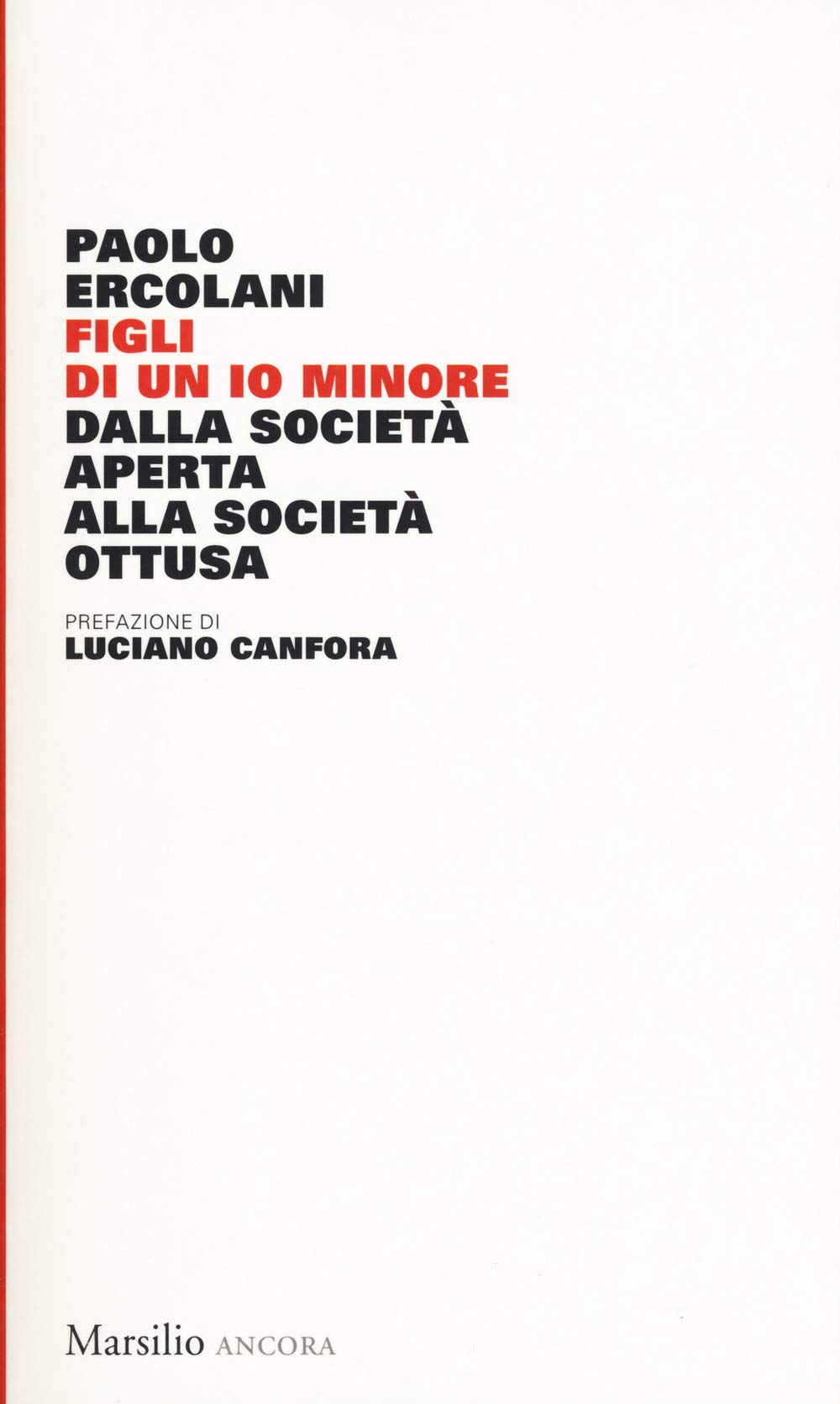 Paolo Ercolani - Figli Di Un Io Minore. Dalla Societa Aperta Alla Societa Ottusa (1 BOOKS) Philosophy