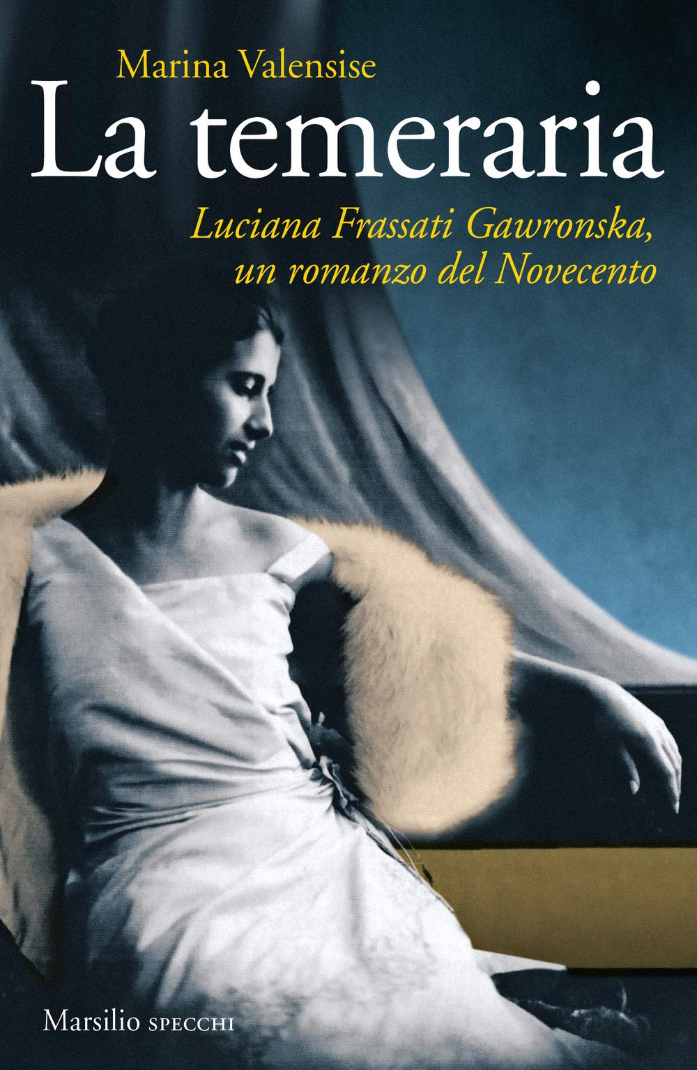 La temeraria. Luciana Frassati Gawronska, un romanzo del Novecento (Gli specchi) Politics & Society