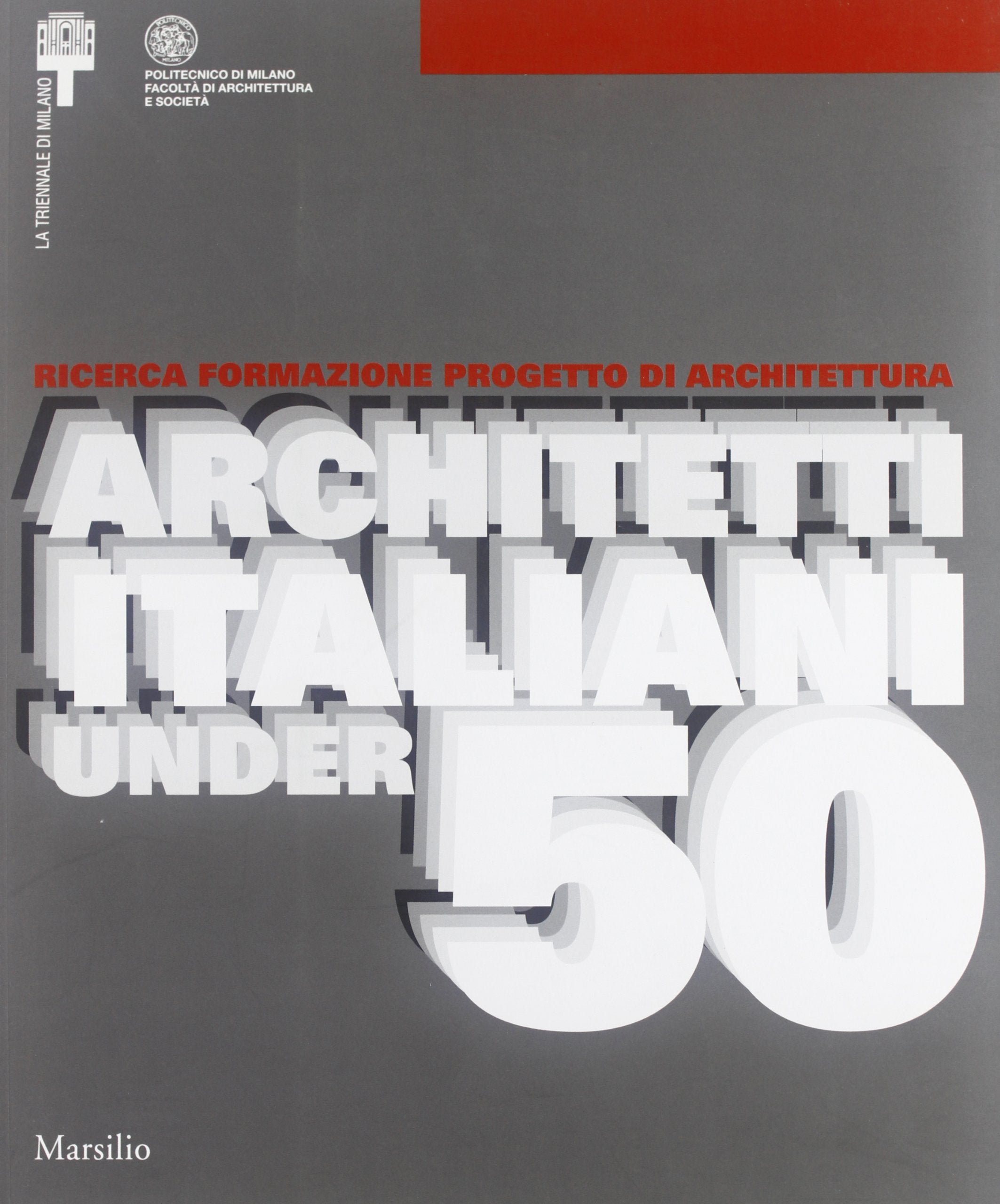 Ricerca formazione progetto di architettura. Architetti italiani under 50. Atti del Convegno nazionale (4 maggio 2005)-Catalogo della mostra (5 maggio-12 giugno 2005 book
