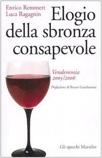 Elogio della sbronza consapevole. Vendemmia 2005-2006 (Gli specchi della memoria) Essays & Short Stories