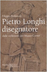 Pietro Longhi disegnatore. Dalle collezioni del Museo Correr. Catalogo della mostra (Venezia, 28 gennaio-17 aprile 2006) book