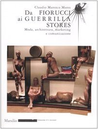Da Fiorucci al Guerilla Stores. Moda, architettura, marketing e comunicazione. Ediz. illustrata book