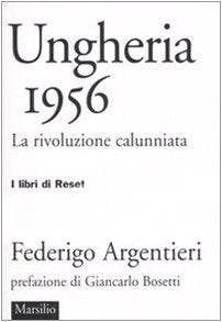 Ungheria 1956. La rivoluzione calunniata (I libri di Reset) Politics & History