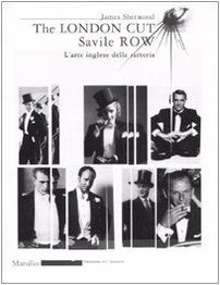 The London Cut. Savile Row. L'arte inglese della sartoria. Catalogo della mostra (Firenze, 4 gennaio-1O febbraio 2007) book
