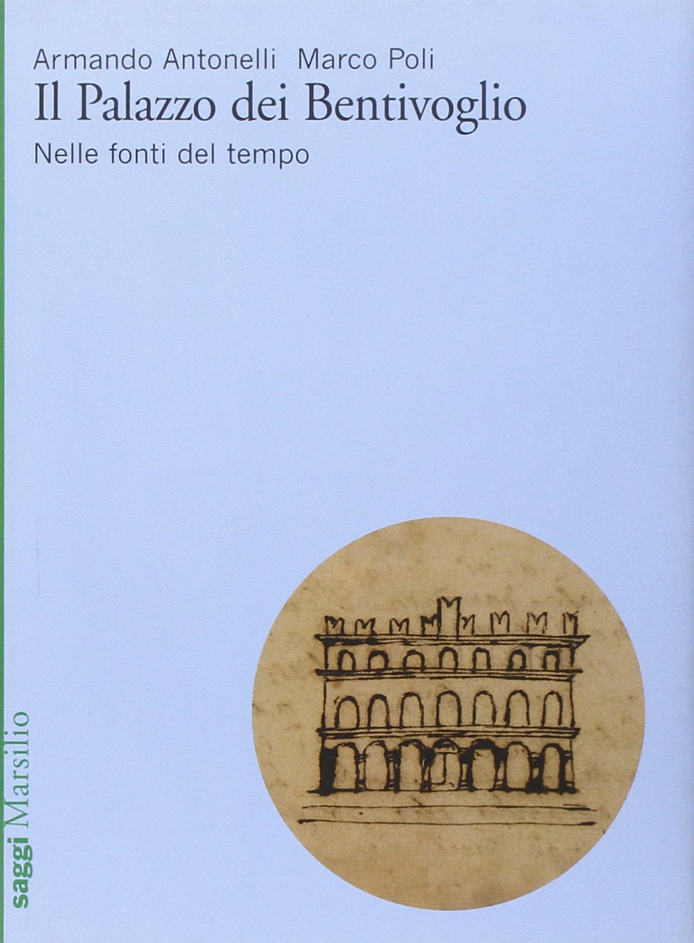 Il Palazzo dei Bentivoglio. Nelle fonti del tempo. Ediz. illustrata (Saggi) Architecture