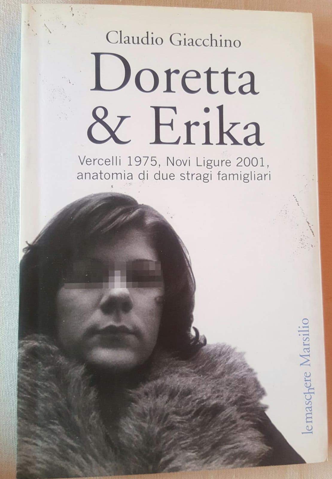 Doretta & Erika. Vercelli 1975, Novi Ligure 2001, anatomia di due stragi famigliari book