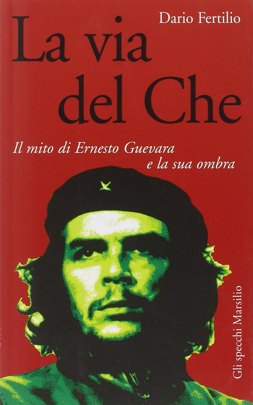 La via del Che. Il mito di Ernesto Guevara e la sua ombra book