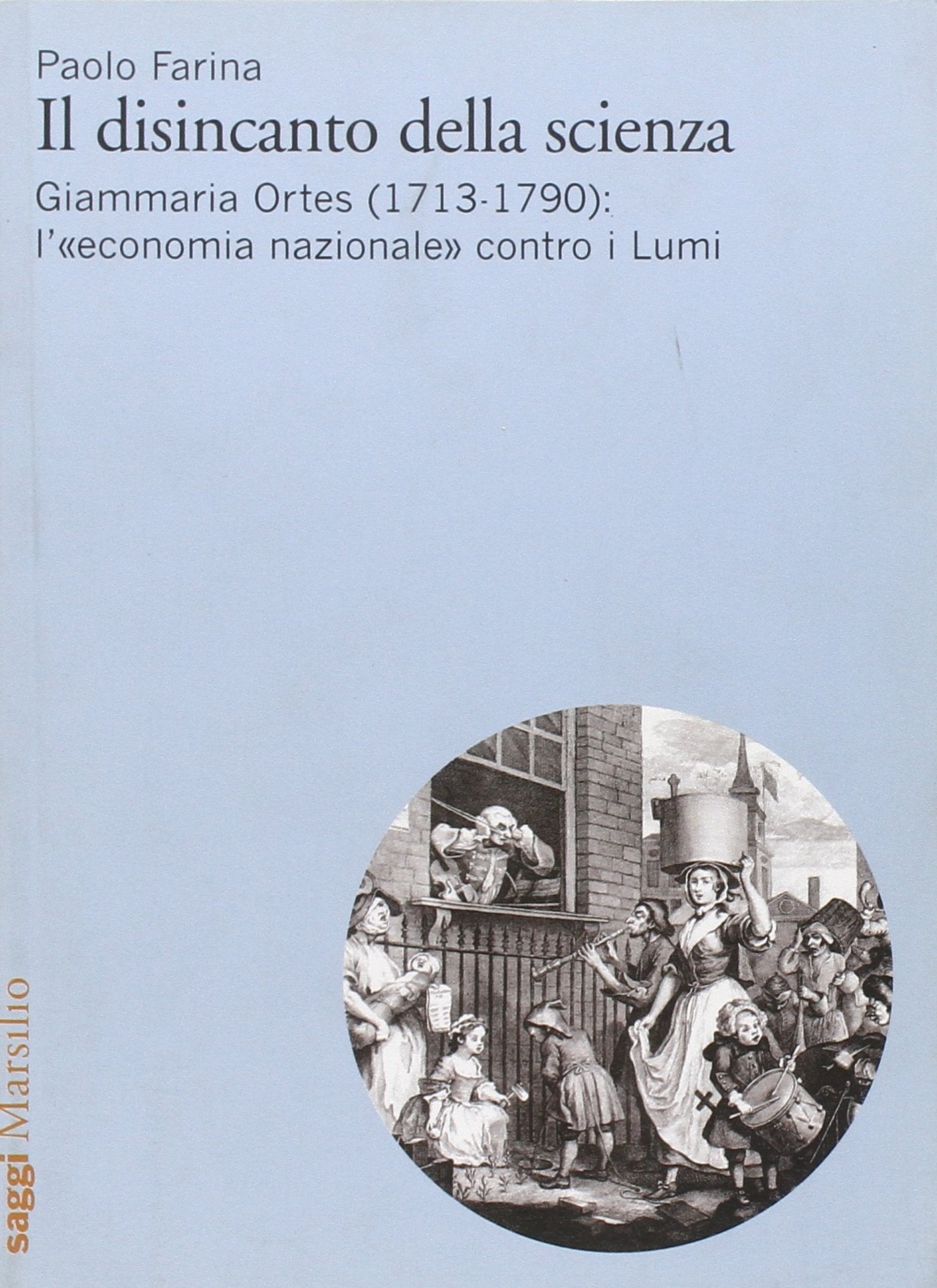 Il disincanto della scienza. Giammaria Ortes (1713-1790): l'«economia nazionale» contro i Lumi (Saggi. Storia e scienze sociali) Business, Finance & Career