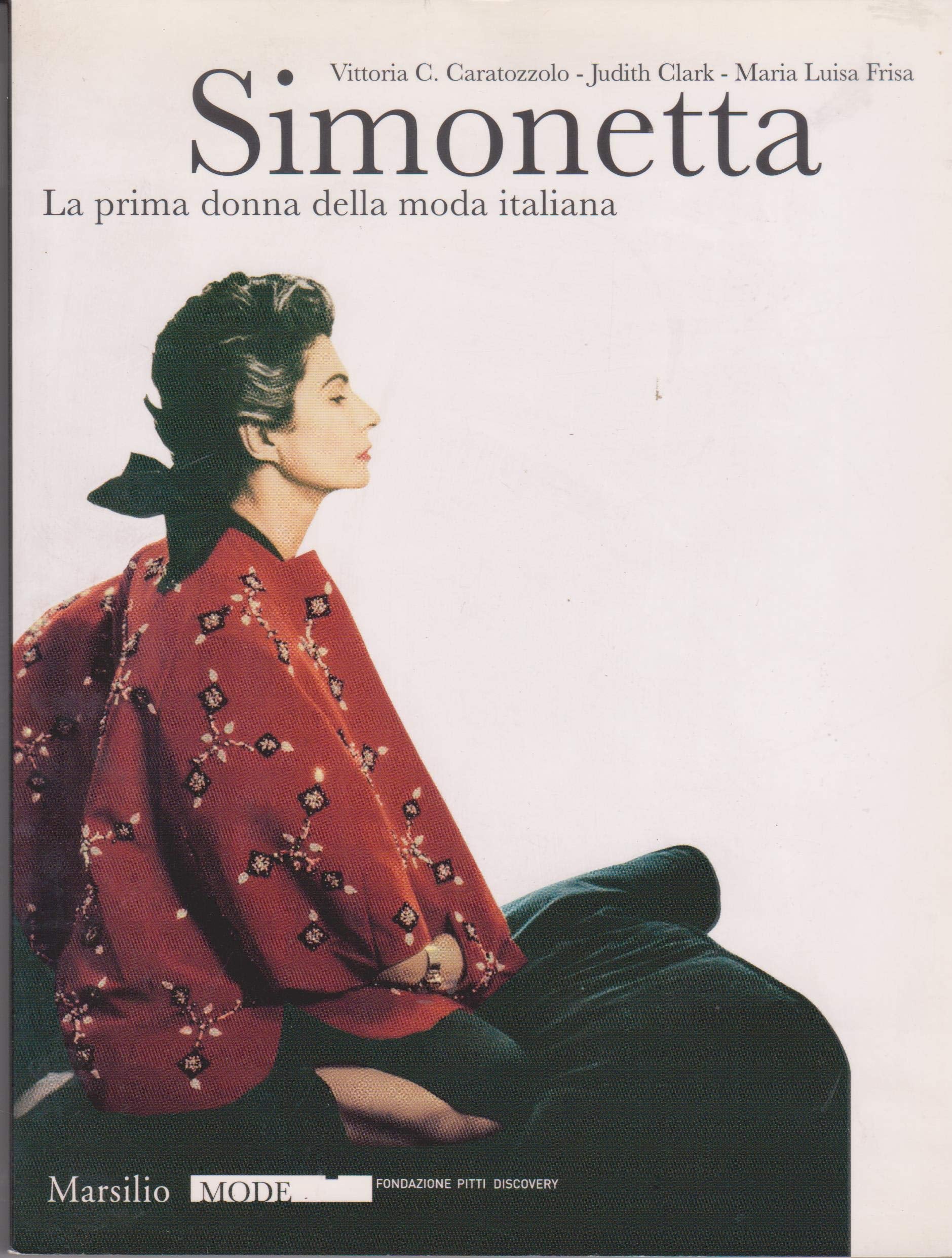 Simonetta. La prima donna della moda italiana. Catalogo della mostra (Firenze, 9 gennaio-17 febbraio 2008). Ediz. illustrata (Mode) Film, Art & Culture