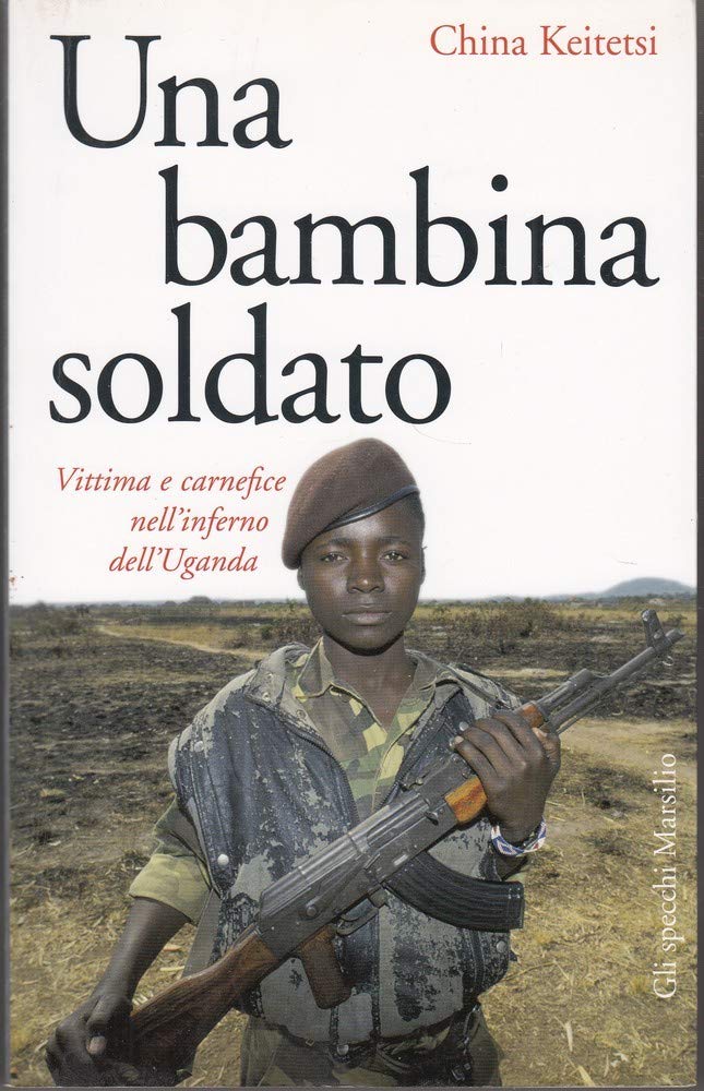 Una bambina soldato. Vittima e carnefice nell'inferno dell'Uganda (Gli specchi della memoria) Psychology