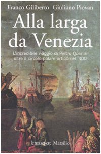 Alla larga da Venezia. L'incredibile viaggio di Piero Querini oltre il circolo polare artico nel '400 book