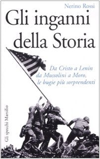 Gli inganni della storia. Da Cristo a Lenin da Mussolini a Moro, le bugie più sorprendenti book