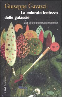 La colorata lentezza delle galassie. Vita di uno scienziato irriverente book