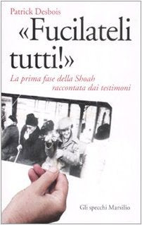 «Fucilateli tutti!». La prima fase della Shoah raccontata dai testimoni book