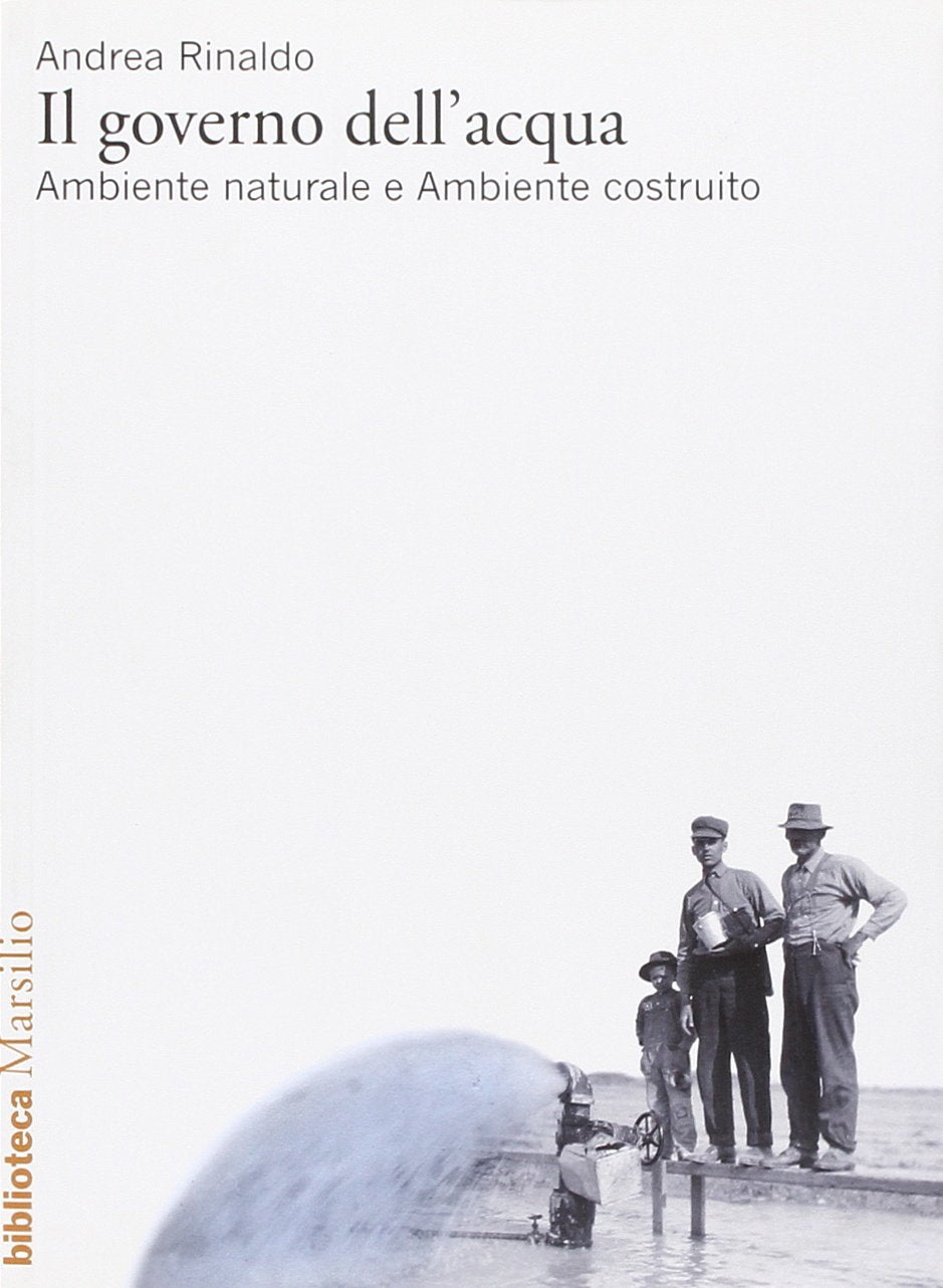 Il governo dell'acqua. Ambiente naturale e ambiente ricostruito (Biblioteca) Business, Finance & Career