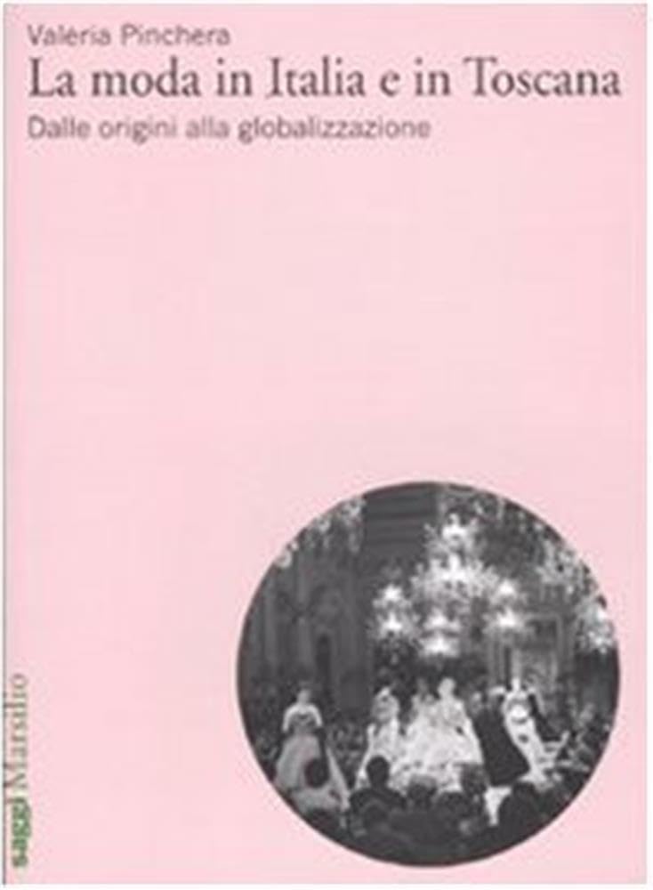 La moda in Italia e in Toscana. Dalle origini alla globalizzazione book