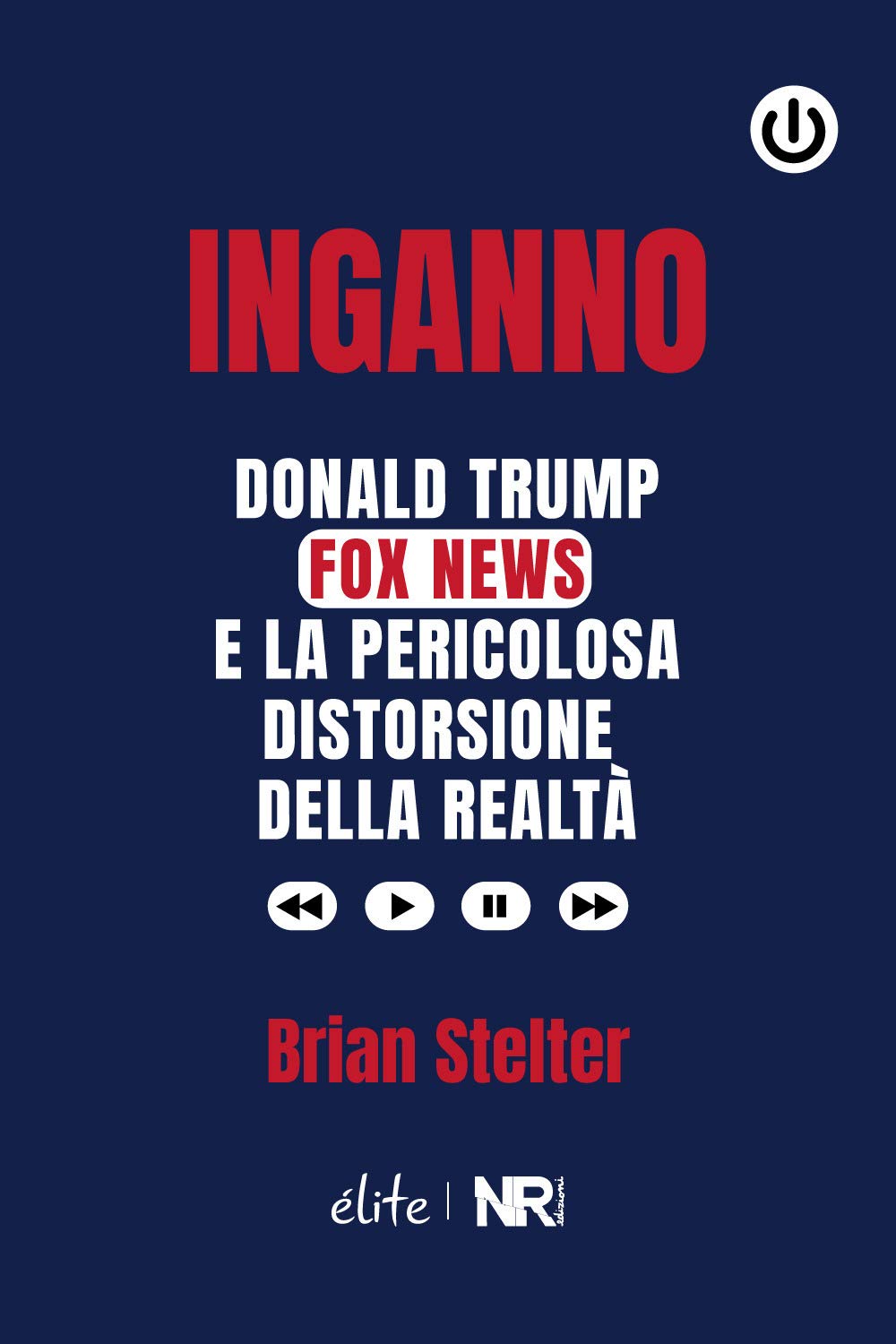 Inganno: Donald Trump, Fox News e la pericolosa distorsione della realtà (Élite) Media & Communication