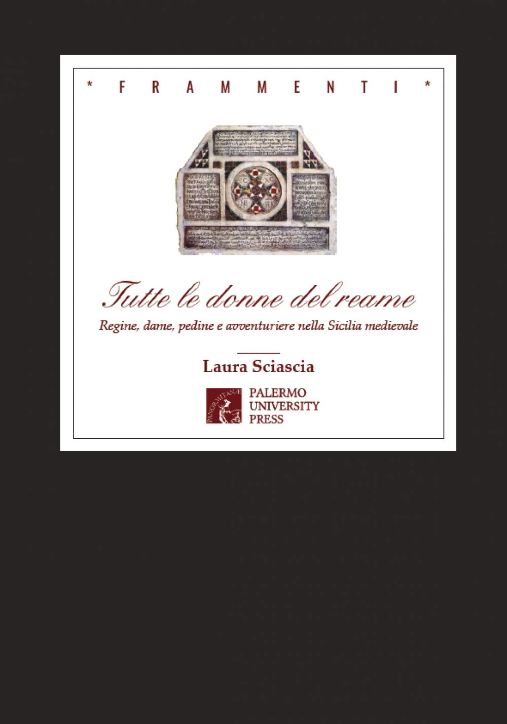 Tutte le donne del reame. Regine, dame, pedine e avventuriere nella Sicilia medievale. Nuova ediz. (Frammenti) Books