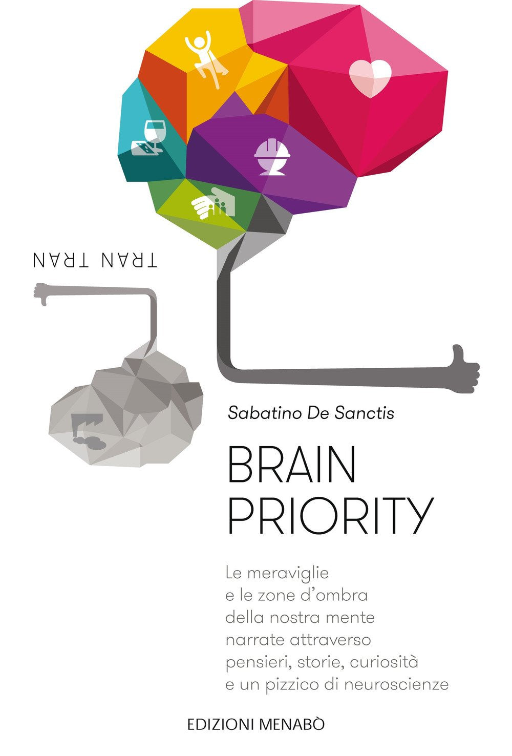 Brain priority. Le meraviglie e le zone d'ombra della nostra mente narrate attraverso pensieri, storie, curiosità e un pizzico di neuroscienze Natural Sciences