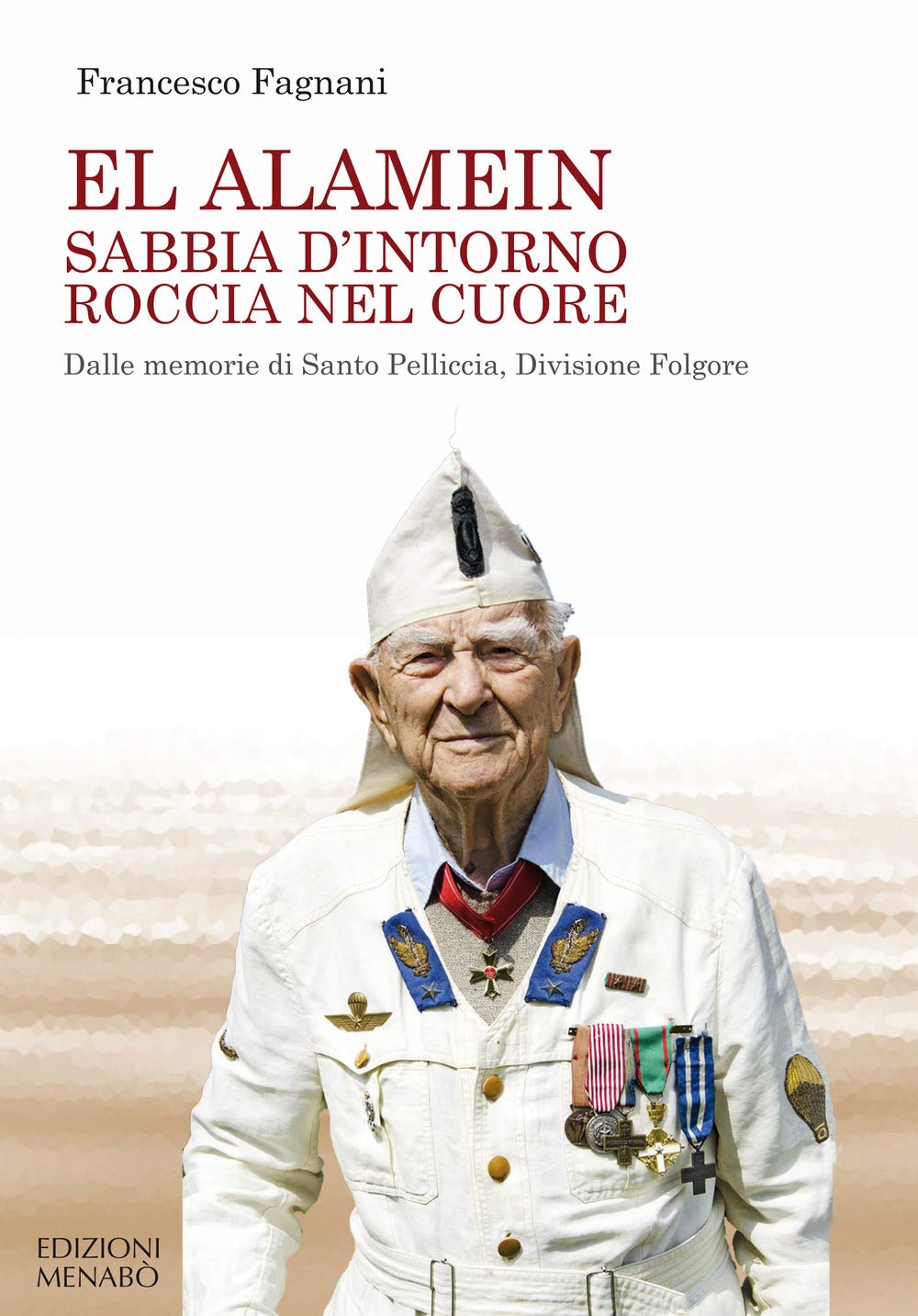 El Alamein sabbia d'intorno roccia nel cuore. Dalle memorie di Santo Pelliccia, Divisione Folgore book