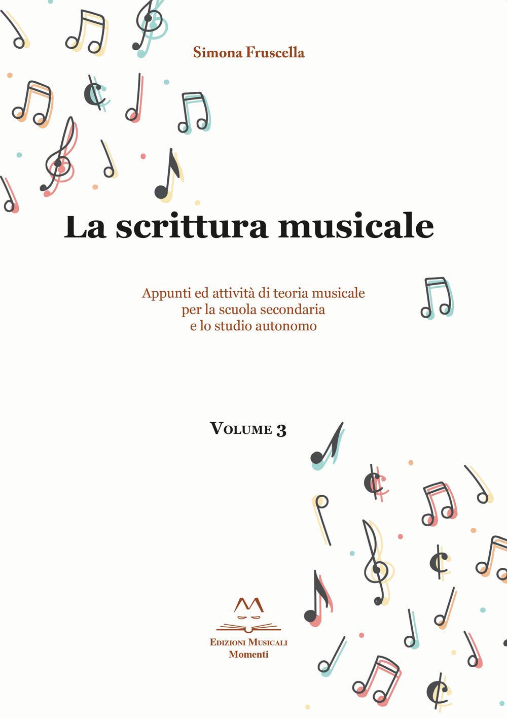 La scrittura musicale. Appunti ed attività di teoria musicale per la scuola secondaria e lo studio autonomo. Ediz. per la scuola (Vol. 3) Arts & Music