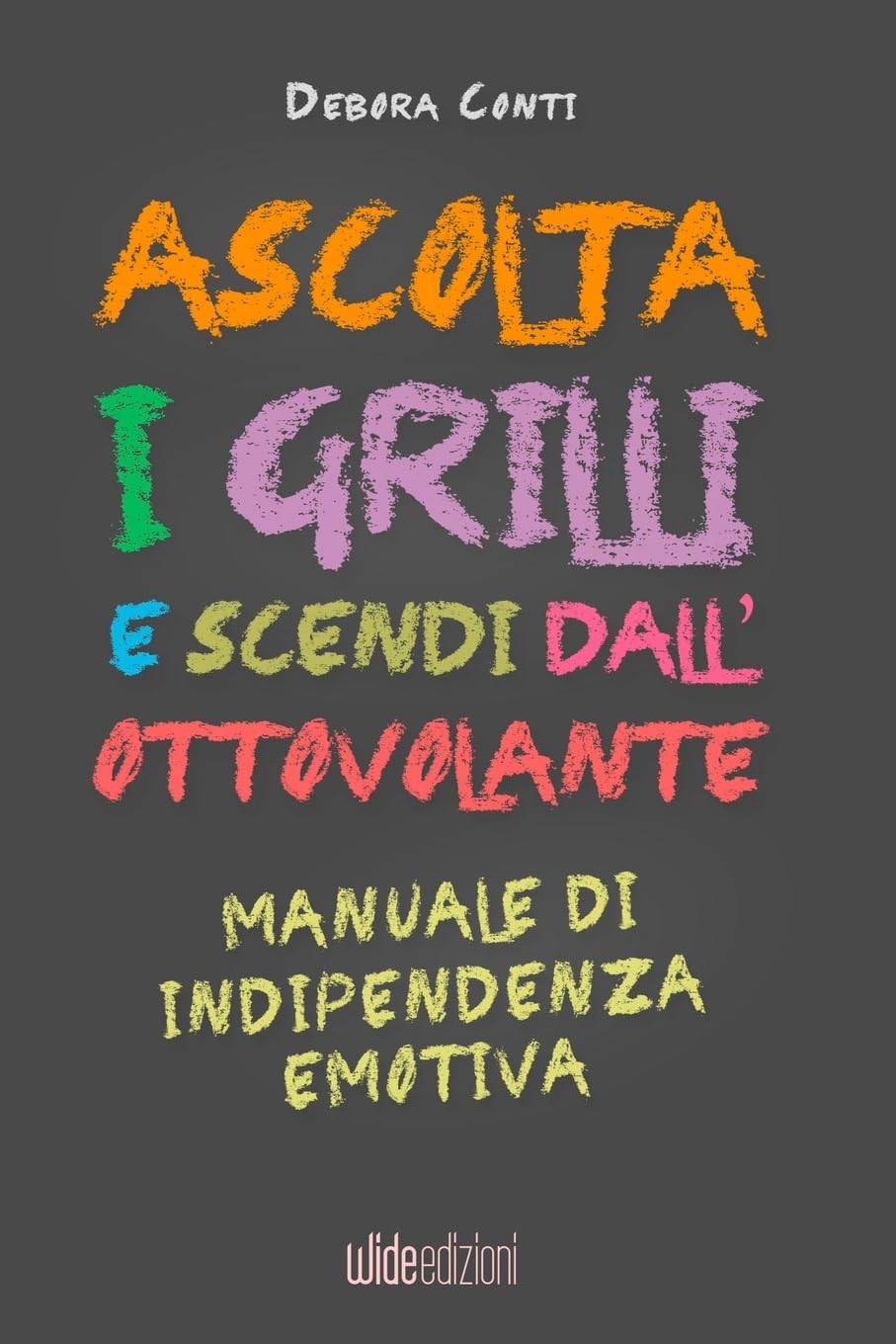 Ascolta i Grilli e Scendi dall'Ottovolante - Manuale di Indipendenza Emotiva Business, Finance & Career
