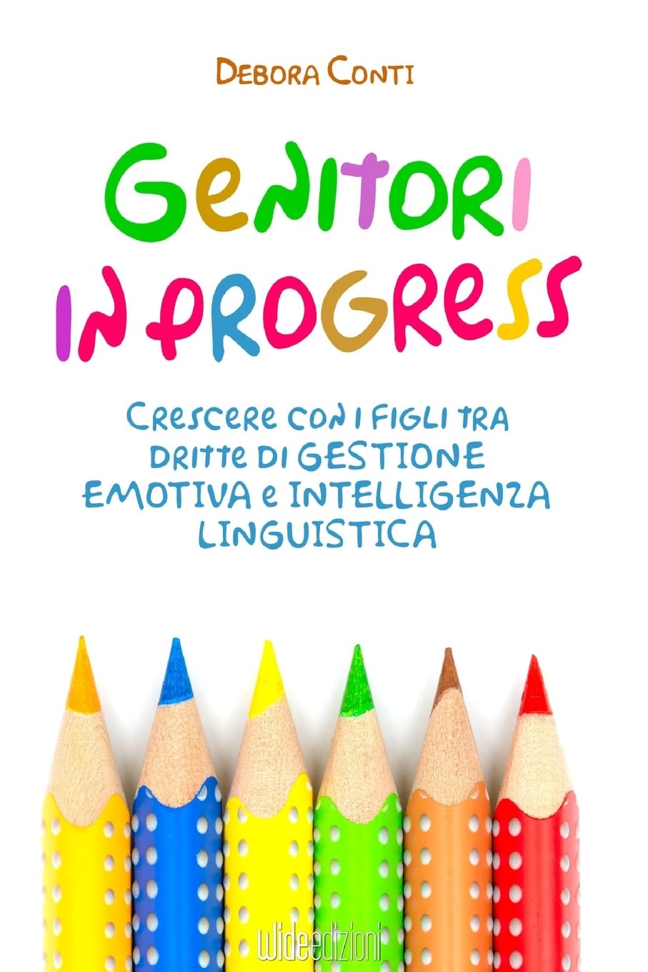 Genitori in progress - Crescere con i figli tra dritte di gestione emotiva e intelligenza linguistica Business, Finance & Career
