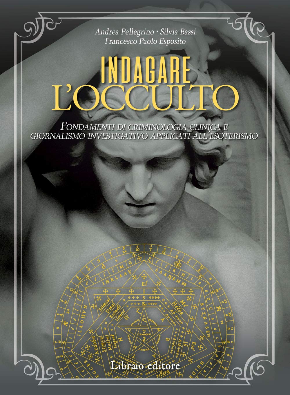 Indagare l'occulto. Fondamenti di criminologia clinica e giornalismo investigativo applicati all'esoterismo Crime & Thrillers