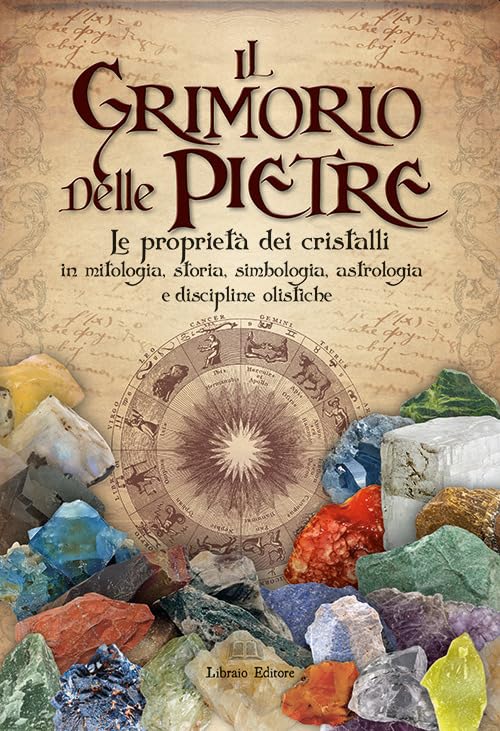 Il grimorio delle pietre. Le proprietà dei cristalli in mitologia, storia, simbologia, astrologia e discipline olistiche Religion & Esotericism