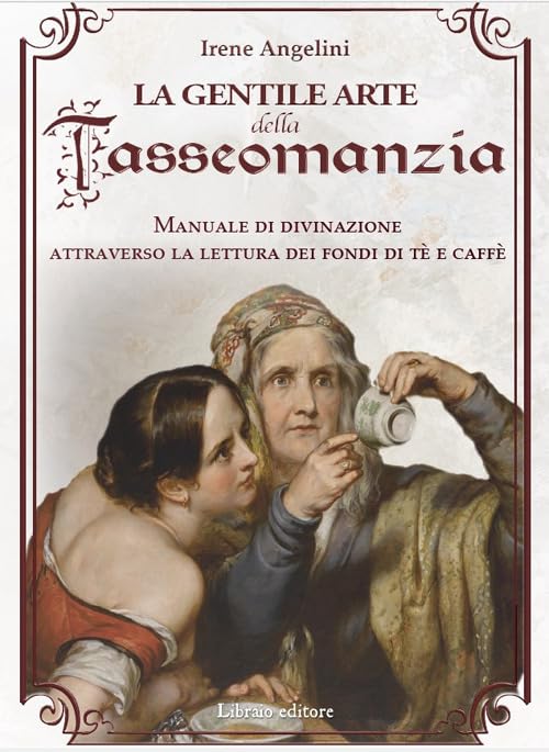 La gentile arte della tasseomanzia. Manuale di divinazione attraverso le foglie di tè e i fondi del caffè book