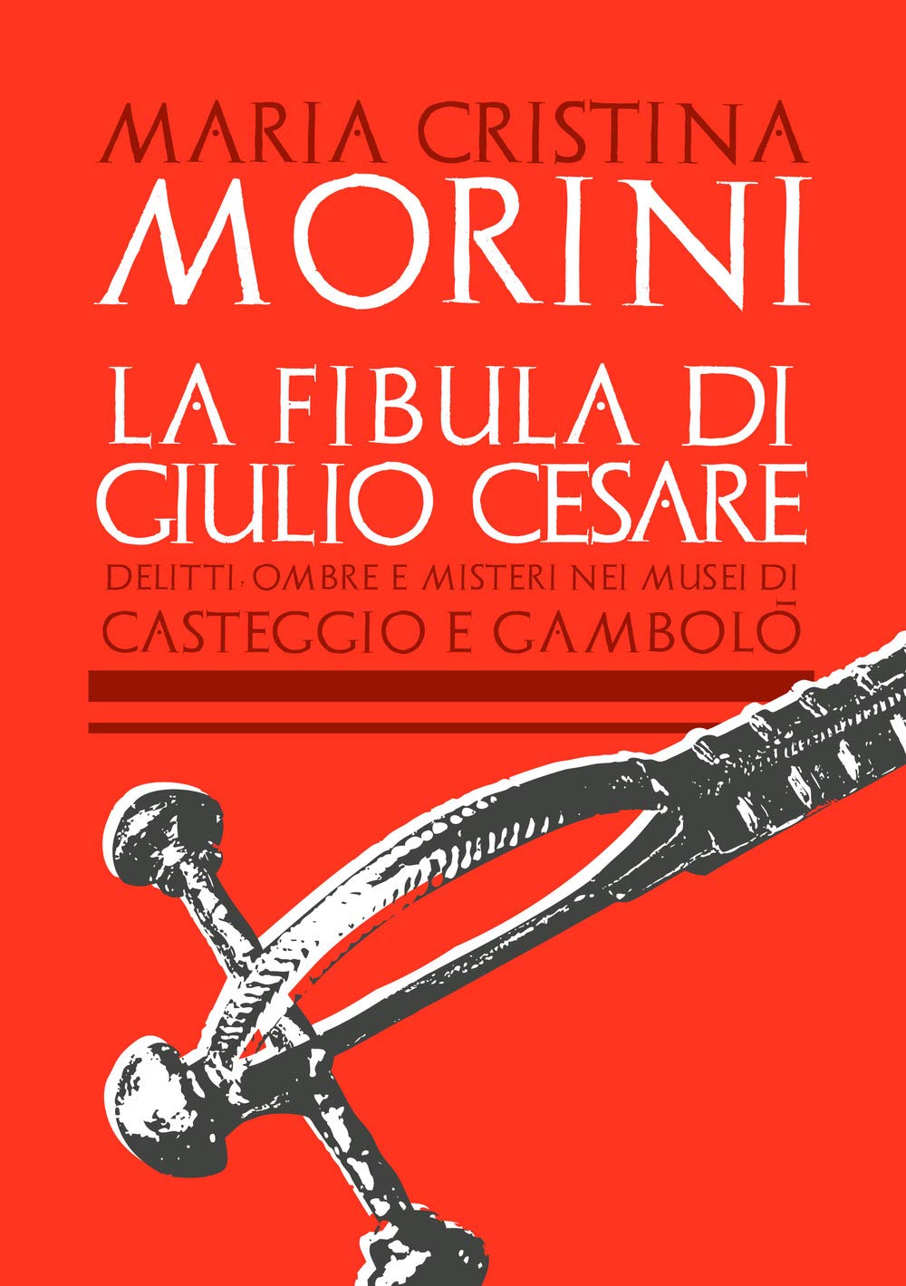 La fibula di Giulio Cesare. Delitti, ombre e misteri nei musei di Casteggio e Gambolò book