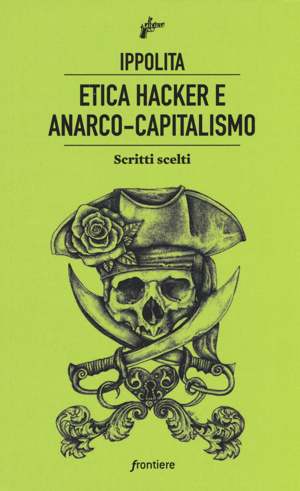 Etica hacker e anarco capitalismo. Scritti scelti Media & Communication