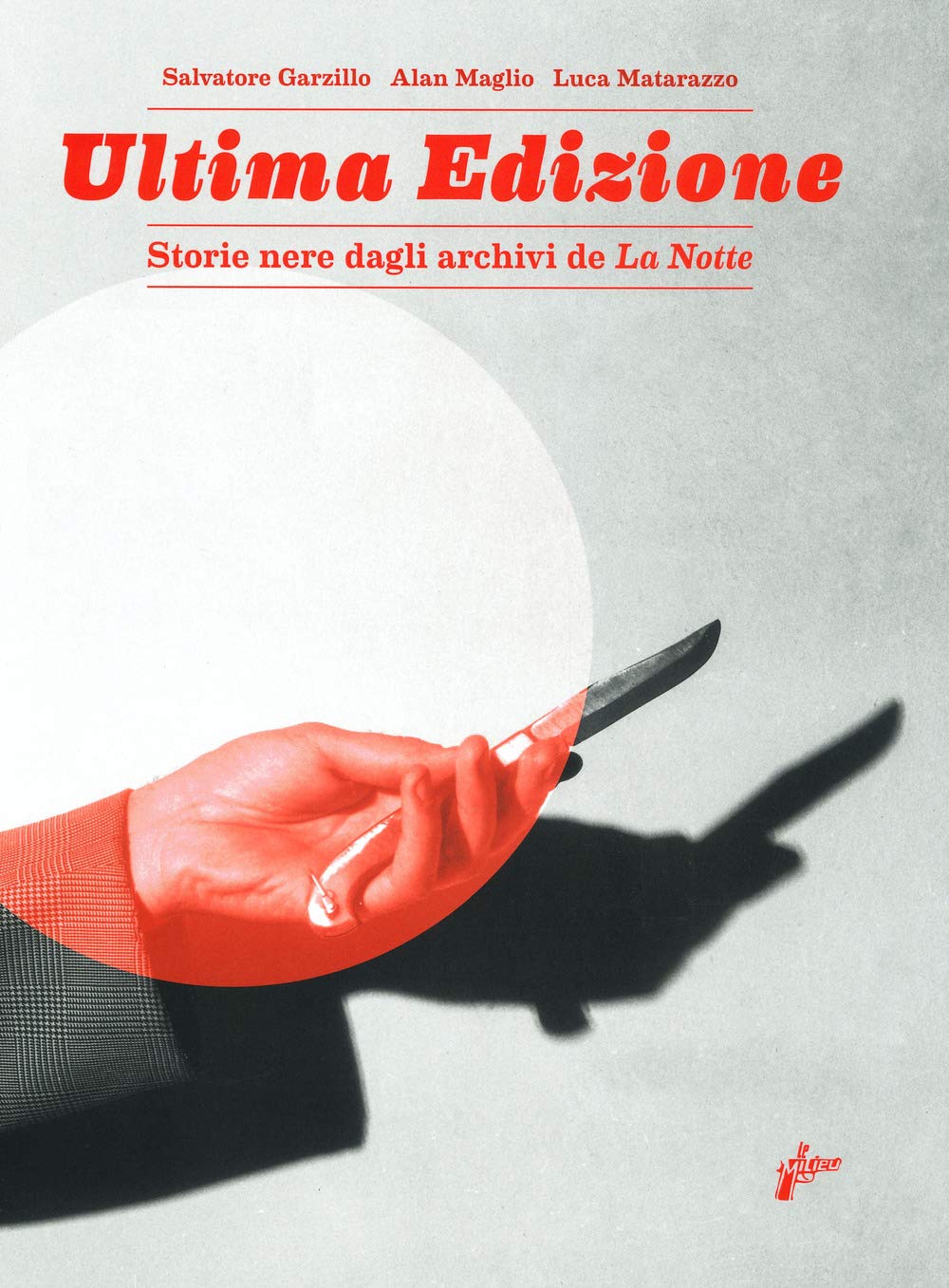 Ultima edizione. Storie nere dagli archivi de «La Notte». Ediz. a colori book