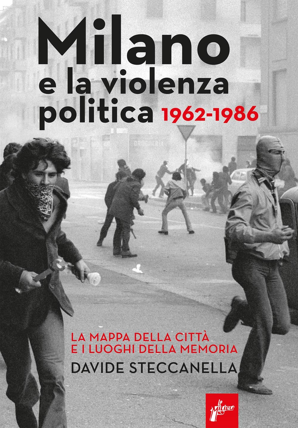 Milano e la violenza politica 1962-1986. La mappa dei luoghi della città e i luoghi della memoria Politics & History