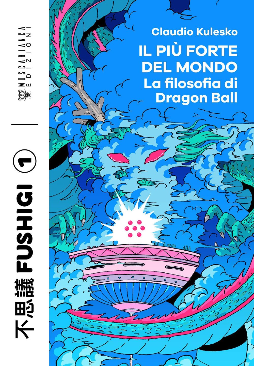 Il più forte del mondo. La filosofia di Dragon Ball book
