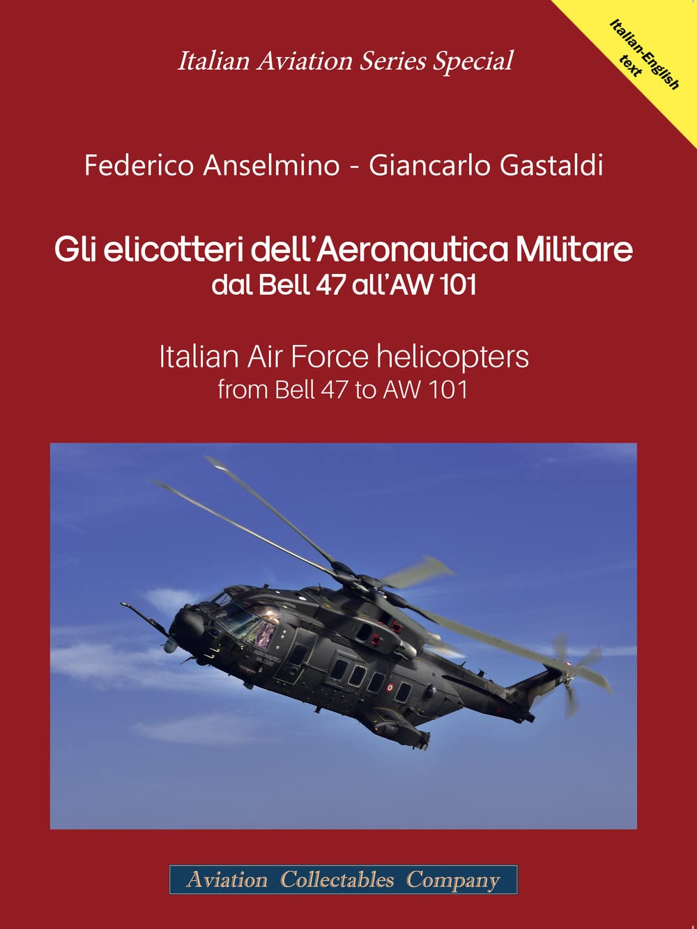 Gli elicotteri dell'Aeronautica Militare dal Bell 47 all'AW 101. Italian Air Force Helicopters from Bell 47 to AW 101. Ediz. multilingue Leisure, Home & Garden