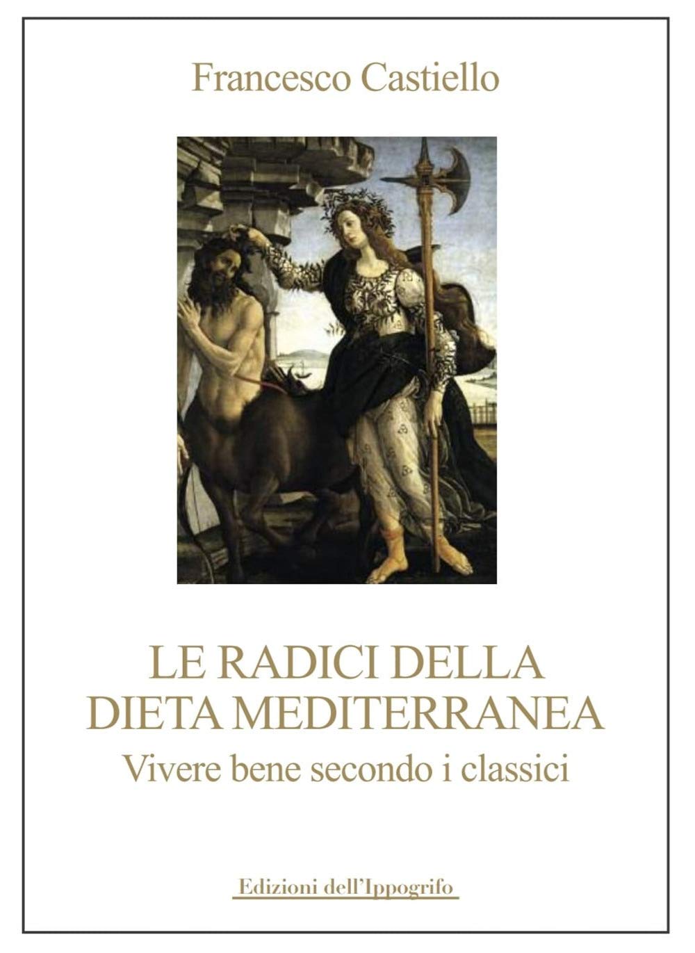 Le radici della dieta mediterranea. Vivere bene secondo i classici Books