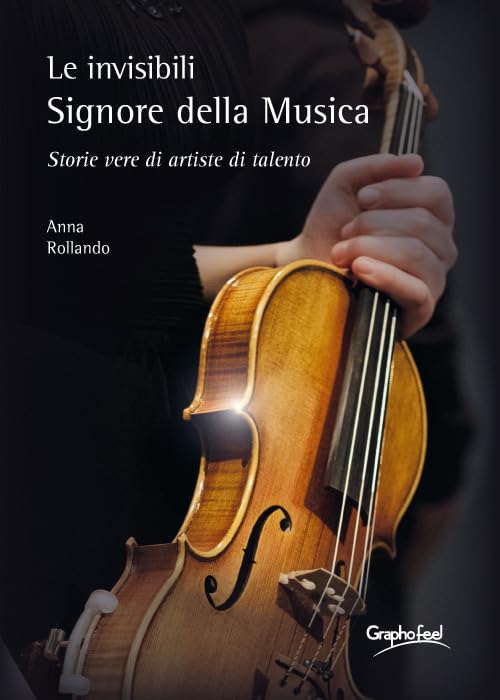 Le invisibili e appassionate Signore della Musica. Storie vere di artiste di talento book