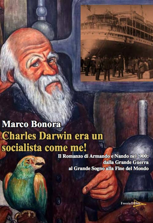 Charles Darwin era un socialista come me! Il Romanzo di Armando e Nando nel ‘900: dalla Grande Guerra al grande sogno alla fine del mondo Historical Fiction