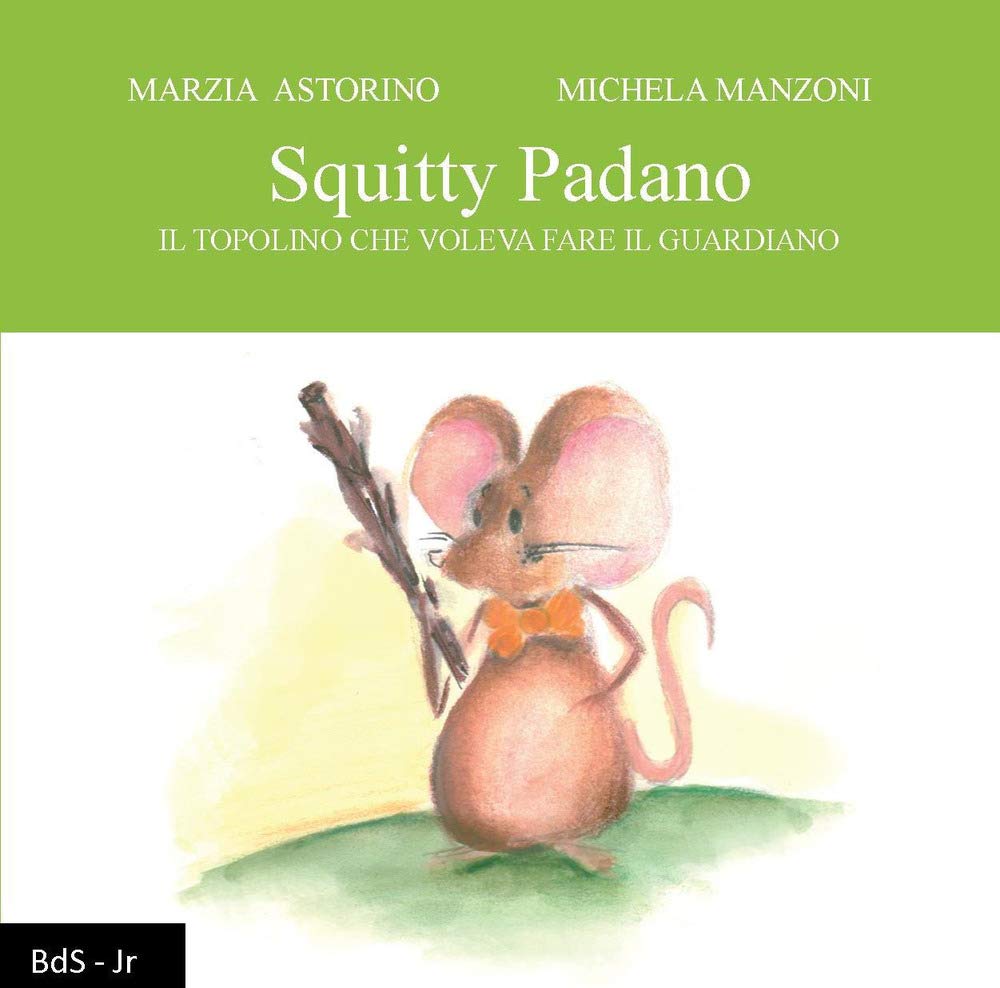 Squitty Padano. Il topolino che voleva fare il guardiano Children's books