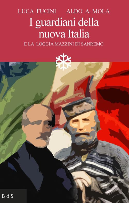 I guardiani della nuova Italia. E la Loggia Mazzini di Sanremo Books