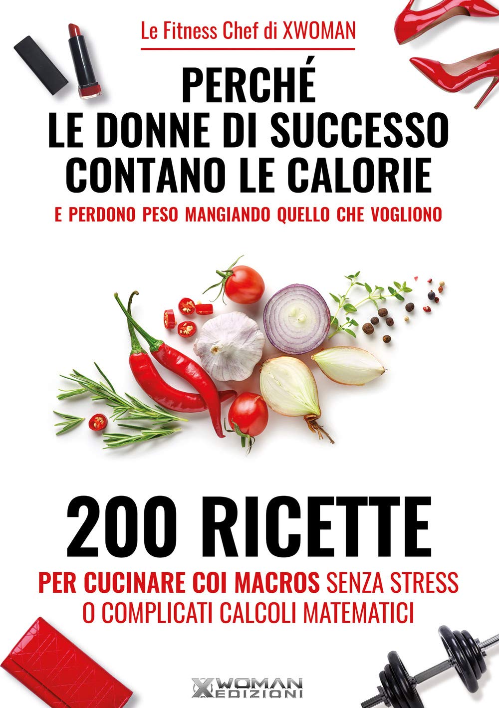 Perché le donne di successo contano le calorie e perdono peso mangiando quello che vogliono. 200 ricette per cucinare con i macros senza stress o complicati calcoli matematici Cooking & Enjoying