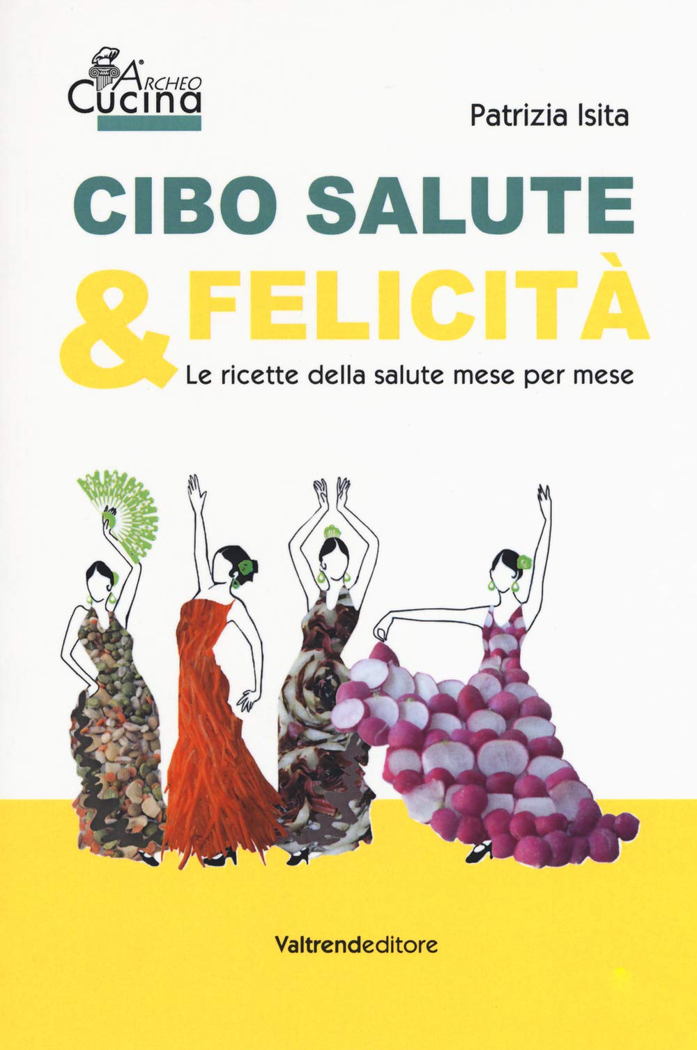 Cibo, salute & felicità. Le ricette della salute mese per mese book