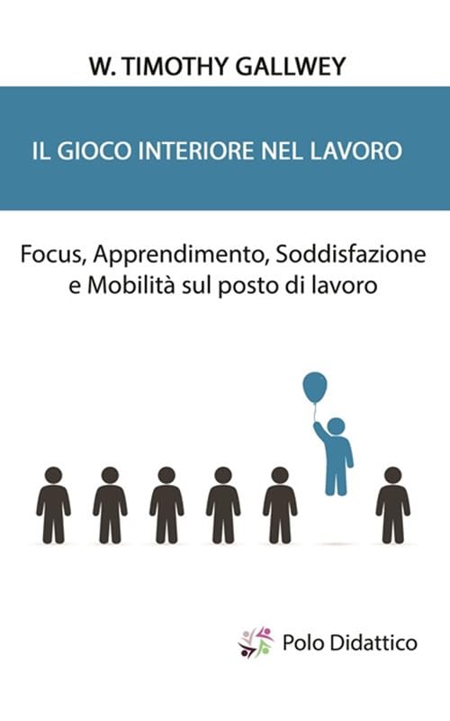 Il gioco interiore nel lavoro. Focus, apprendimento, soddisfazione e mobilità sul posto di lavoro book