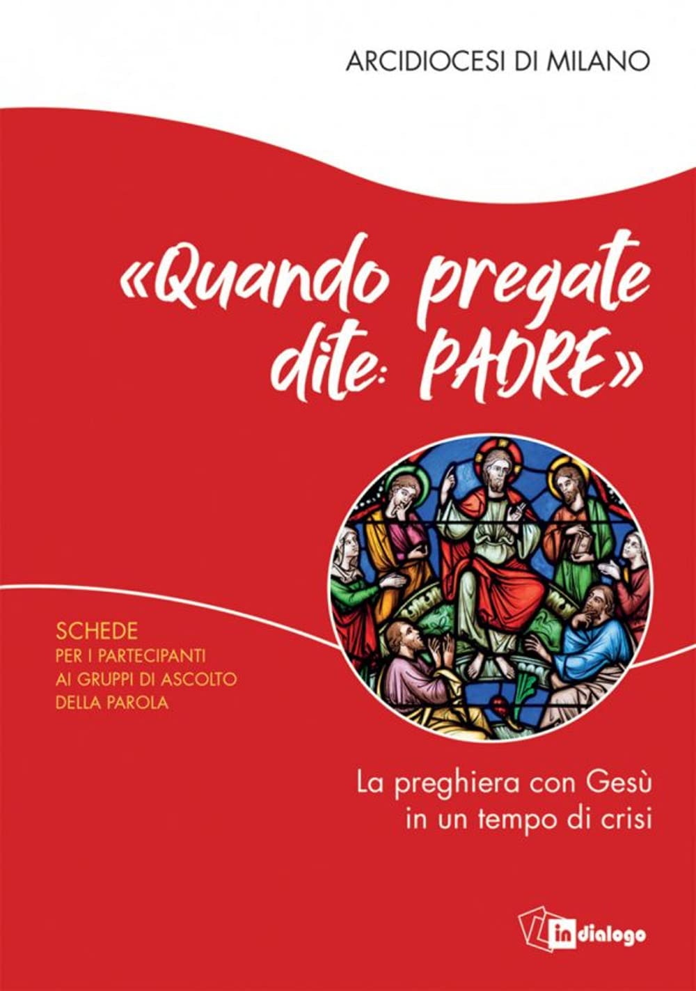 «Quando pregate dite: Padre». La preghiera con Gesù in un tempo di crisi. Schede per i partecipanti ai Gruppi di Ascolto della Parola Religion & Esotericism