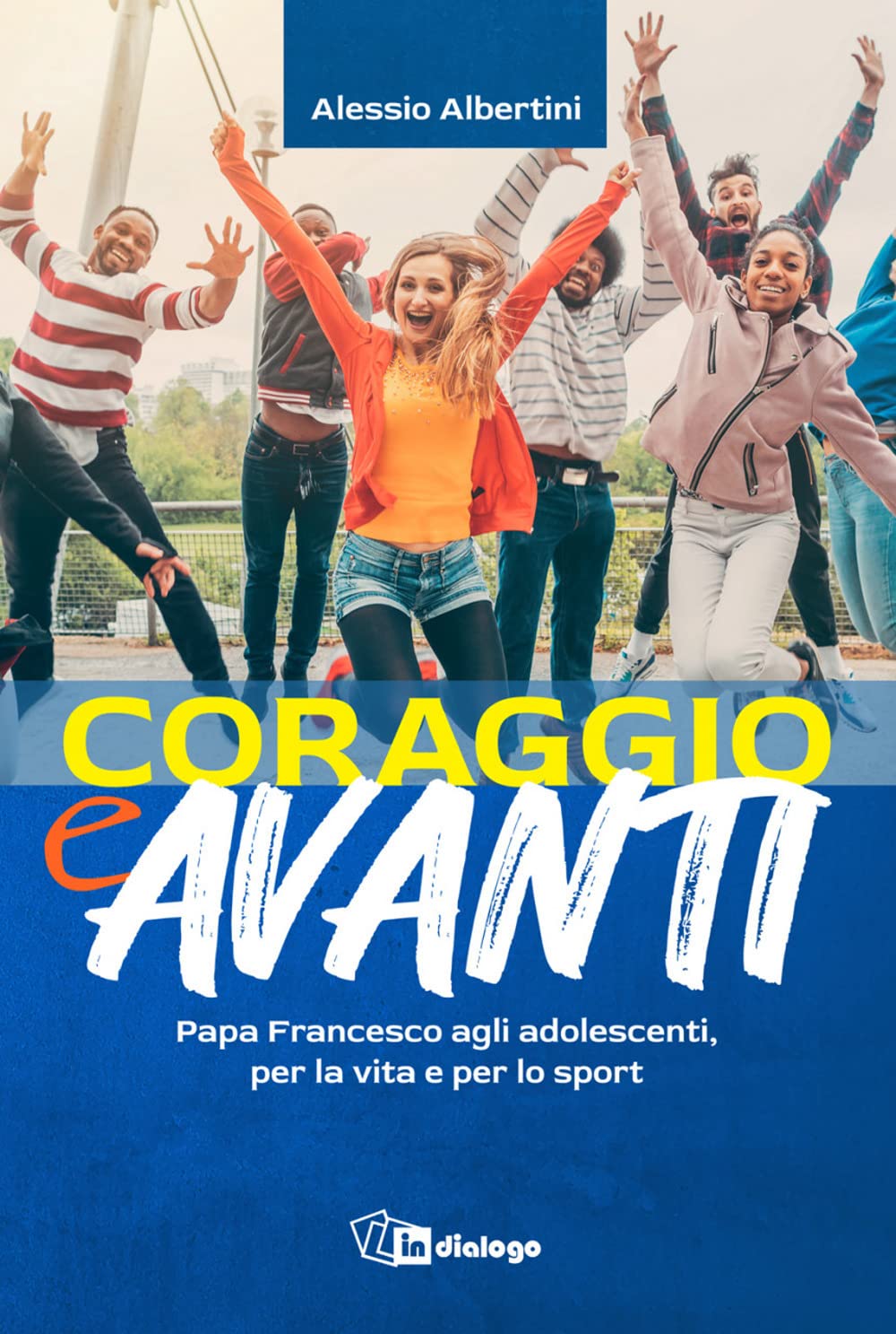 Coraggio e avanti! Papa Francesco agli adolescenti, per la vita e per lo sport book