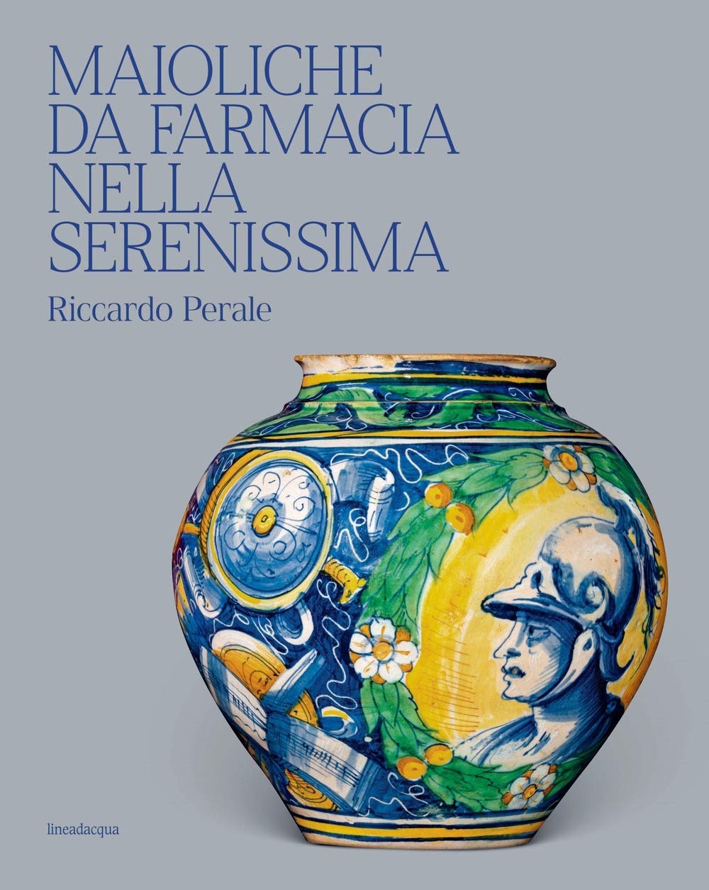 Maioliche da farmacia nella Serenissima. Ediz. illustrata book