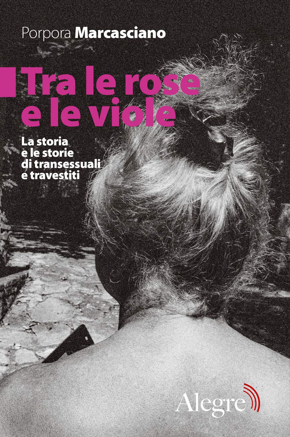 Tra le rose e le viole. La storia e le storie di transessuali e travestiti book